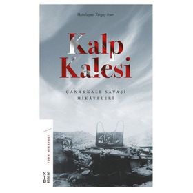 Kalp Kalesi: Çanakkale Savaşı Hikayeleri Ketebe