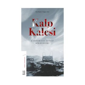 Kalp Kalesi: Çanakkale Savaşı Hikayeleri - Turgay Anar