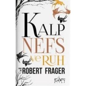 KALP, NEFS VE RUH TEKAMÜL, DENGE VE UYUMUN SÜFİCE PSIKOLOJISI - ROBERT FRAGER