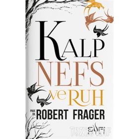 KALP, NEFS VE RUH TEKAMÜL, DENGE VE UYUMUN SÜFİCE PSIKOLOJISI - ROBERT FRAGER