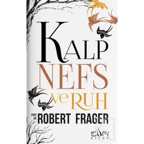 KALP, NEFS VE RUH TEKAMÜL, DENGE VE UYUMUN SÜFİCE PSIKOLOJISI - ROBERT FRAGER