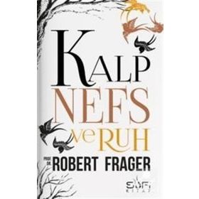 KALP, NEFS VE RUH TEKAMÜL, DENGE VE UYUMUN SÜFİCE PSIKOLOJISI - ROBERT FRAGER