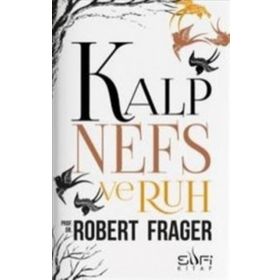 KALP, NEFS VE RUH TEKAMÜL, DENGE VE UYUMUN SÜFİCE PSIKOLOJISI - ROBERT FRAGER