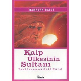 KALP ÜLKESİNİN SULTANI ( BEDİÜZZAMAN SAIDI NURSI ) - RAMAZAN BALCI