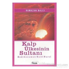 KALP ÜLKESİNİN SULTANI ( BEDİÜZZAMAN SAIDI NURSI ) - RAMAZAN BALCI