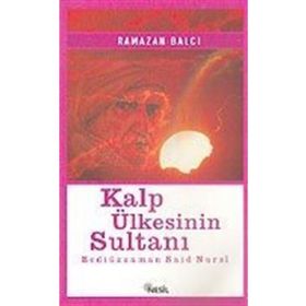 KALP ÜLKESİNİN SULTANI ( BEDİÜZZAMAN SAIDI NURSI ) - RAMAZAN BALCI