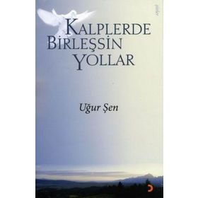 KALPLERDE BİRLEŞSİN YOLLAR - UĞUR ŞEN