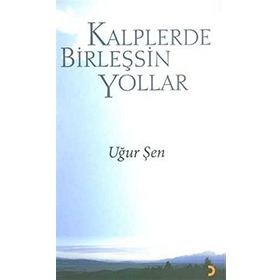 KALPLERDE BİRLEŞSİN YOLLAR - UĞUR ŞEN