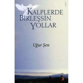 KALPLERDE BİRLEŞSİN YOLLAR - UĞUR ŞEN