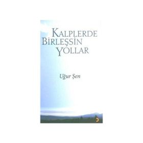 KALPLERDE BİRLEŞSİN YOLLAR - UĞUR ŞEN