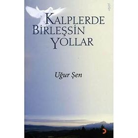 KALPLERDE BİRLEŞSİN YOLLAR - UĞUR ŞEN