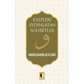 Kalpleri Aydınlatan Sohbetler - Gavs-ı Azam Seyyid Abdülkadir Geylani