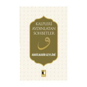 Kalpleri Aydınlatan Sohbetler - Gavs-ı Azam Seyyid Abdülkadir Geylani