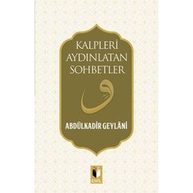 Kalpleri Aydınlatan Sohbetler - Gavs-ı Azam Seyyid Abdülkadir Geylani