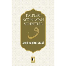 Kalpleri Aydınlatan Sohbetler - Gavs-ı Azam Seyyid Abdülkadir Geylani