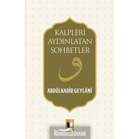 Kalpleri Aydınlatan Sohbetler - Gavs-ı Azam Seyyid Abdülkadir Geylani