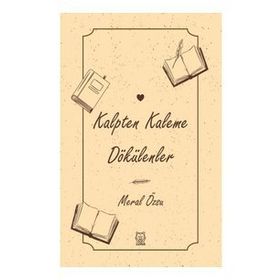 Kalpten Kaleme Dökülenler - Meral Özsu