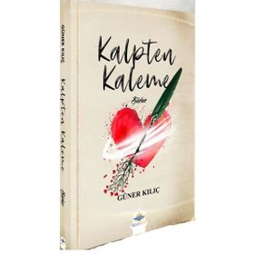 Kalpten Kaleme Şiirler - Güner Kılıç