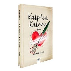 Kalpten Kaleme Şiirler - Güner Kılıç