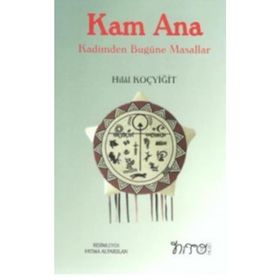 Kam Ana - Kadimden Bugüne Masallar - Hilal Koçyiğit