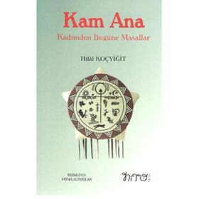 Kam Ana - Kadimden Bugüne Masallar - Hilal Koçyiğit