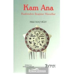 Kam Ana - Kadimden Bugüne Masallar - Hilal Koçyiğit
