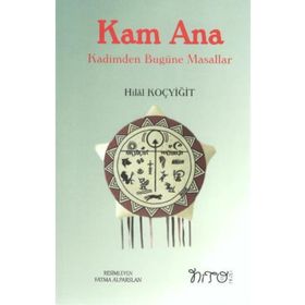 Kam Ana - Kadimden Bugüne Masallar - Hilal Koçyiğit