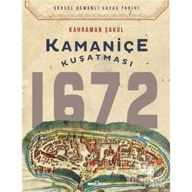 Kamaniçe Kuşatması 1672 - Kahraman Şakul