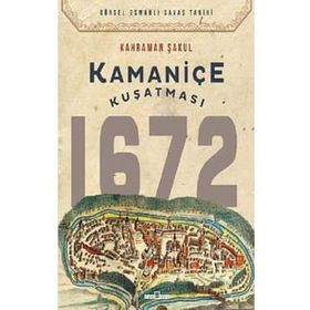 Kamaniçe Kuşatması 1672 - Kahraman Şakul