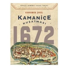 Kamaniçe Kuşatması 1672 - Kahraman Şakul