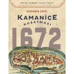 Kamaniçe Kuşatması 1672 - Kahraman Şakul