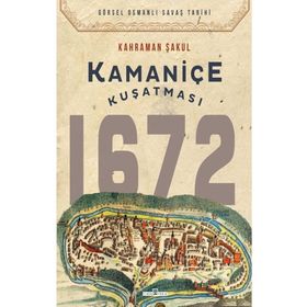 Kamaniçe Kuşatması 1672 - Kahraman Şakul