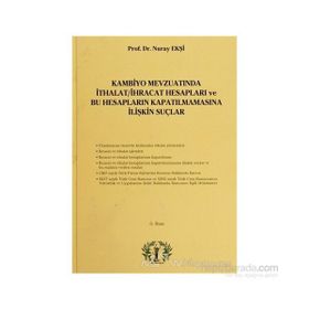 Kambiyo Mevzuatında İthalat-İhracat Hesapları ve Bu Hesapların Kapatılmamasına İlişkin Suçlar - Nuray Ekşi