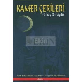 KAMER ÇERİLERİ FATIH SULTAN MEHMED´I RODOS ŞOVALYELERİ MI ZEHIRLEDI? - GÜNAY GÜNAYDIN