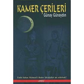 KAMER ÇERİLERİ FATIH SULTAN MEHMED´I RODOS ŞOVALYELERİ MI ZEHIRLEDI? - GÜNAY GÜNAYDIN