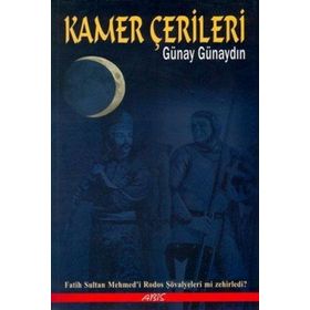 KAMER ÇERİLERİ FATIH SULTAN MEHMED´I RODOS ŞOVALYELERİ MI ZEHIRLEDI? - GÜNAY GÜNAYDIN