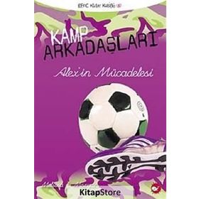 KAMP ARKADAŞLARI - 4 ALEX'IN MÜCADELESİ - MELISSA J. MORGAN