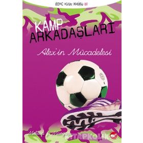KAMP ARKADAŞLARI - 4 ALEX'IN MÜCADELESİ - MELISSA J. MORGAN