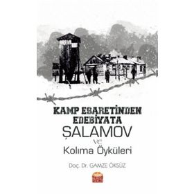 Kamp Esaretinden Edebiyata Şalamov ve Kolıma Öyküleri Nobel Bilimsel Eserler