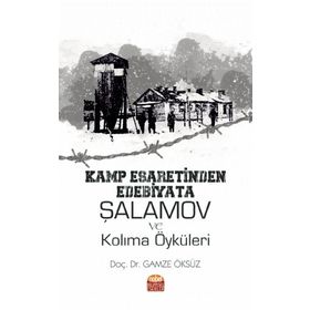 Kamp Esaretinden Edebiyata Şalamov ve Kolıma Öyküleri Nobel Bilimsel Eserler