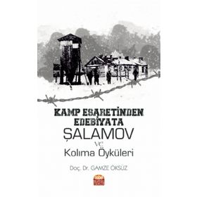 Kamp Esaretinden Edebiyata Şalamov ve Kolıma Öyküleri Nobel Bilimsel Eserler