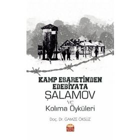 Kamp Esaretinden Edebiyata Şalamov ve Kolıma Öyküleri Nobel Bilimsel Eserler