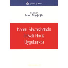 Kamu Alacaklarında İhtiyati Haciz Uygulaması - Erdem Ateşağaoğlu
