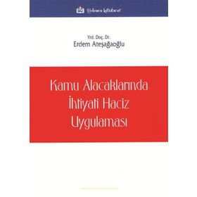 Kamu Alacaklarında İhtiyati Haciz Uygulaması - Erdem Ateşağaoğlu