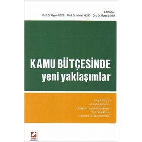 KAMU BÜTÇESINDE YENI YAKLAŞIMLAR - FIGEN ALTUĞ;AHMET KESIK;MURAT ŞEKER