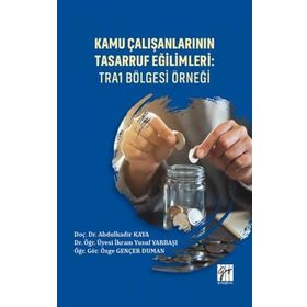 Kamu Çalışanlarının Tasarruf Eğilimleri - TRA1 Bölgesi Örneği - Gazi Kitabevi Kolektif