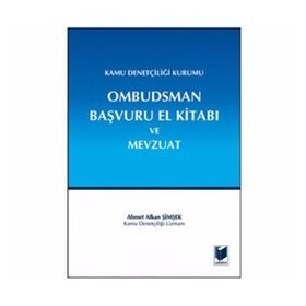 Kamu Denetçiliği Kurumu Ombudsman Başvuru El Kitabı ve Mevzuat - Ahmet Alkan Şimşek