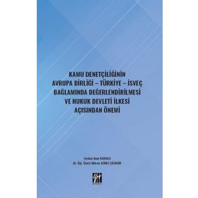 Kamu Denetçiliğinin Avrupa Birliği - Türkiye - İsveç Bağlamında Değerlendirilmesi ve Hukuk Devleti İlkesi Açısından Önemi - Gülcan Azimli Çilingir Serden Onur Karaca