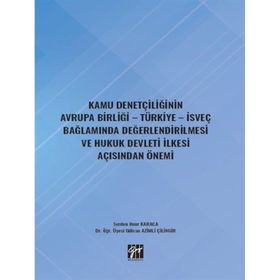 Kamu Denetçiliğinin Avrupa Birliği - Türkiye - İsveç Bağlamında Değerlendirilmesi ve Hukuk Devleti İlkesi Açısından Önemi - Gülcan Azimli Çilingir Serden Onur Karaca