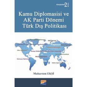 Kamu Diplomasisi ve Ak Parti Dönemi Türk Dış Politikası - Muharrem Ekşi